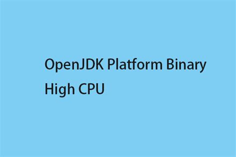 1 and document known. . Openjdk platform binary high cpu fix